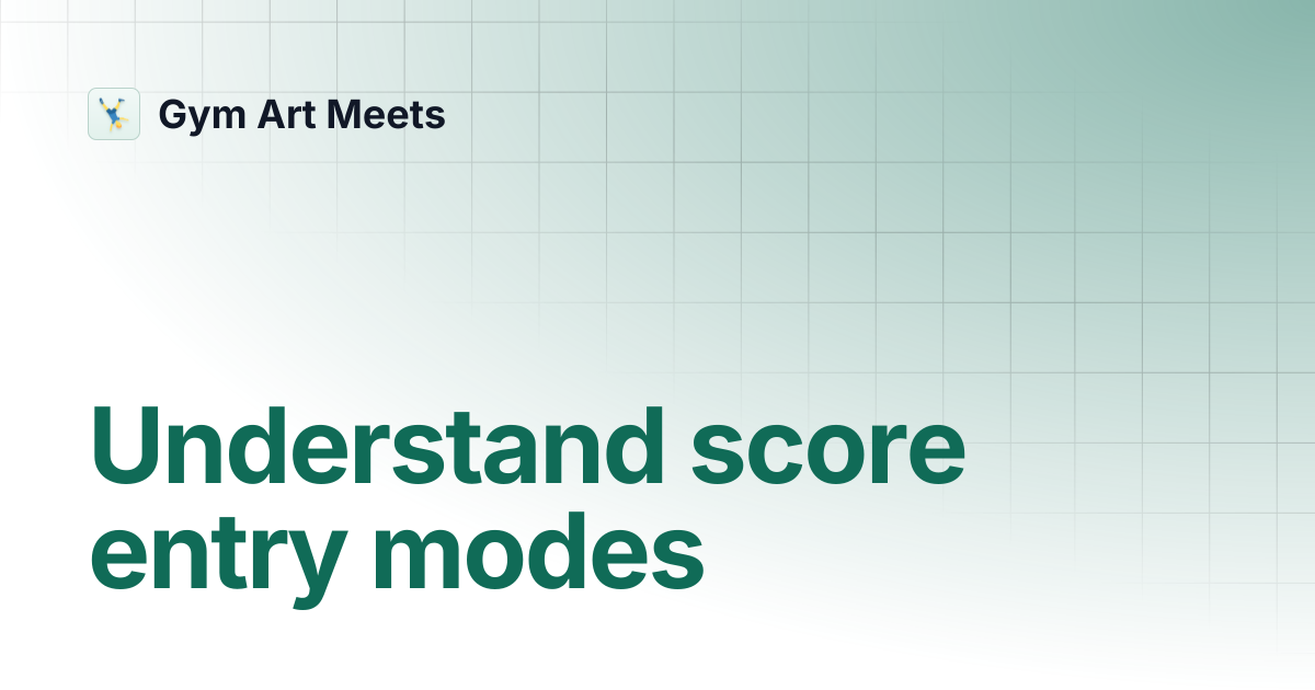 Understand score entry modes | Gym Art Meets